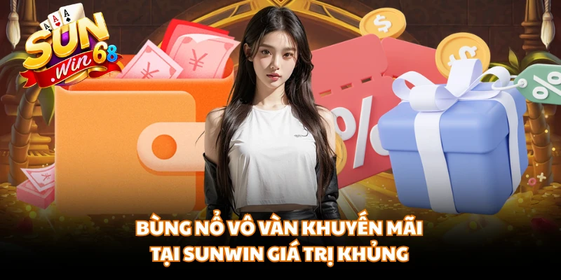 Bùng nổ vô vàn khuyến mãi tại SUNWIN giá trị khủng