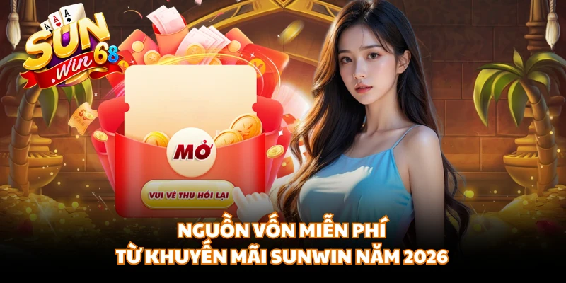 Nguồn vốn miễn phí từ khuyến mãi SUNWIN năm 2026