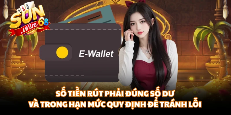 Số tiền rút phải đúng số dư và trong hạn mức quy định để tránh lỗi