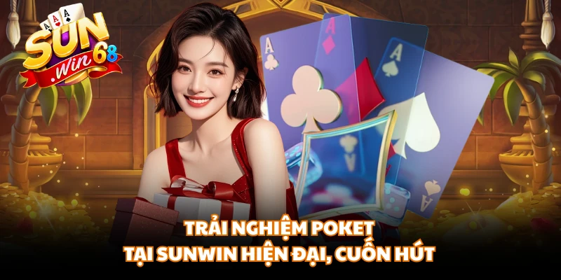 Trải nghiệm poket tại SUNWIN hiện đại, cuốn hút