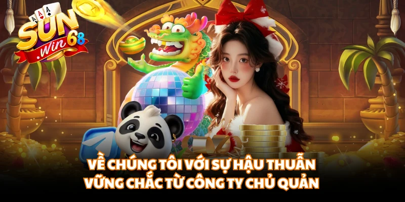 Về chúng tôi với sự hậu thuẫn vững chắc từ công ty chủ quản